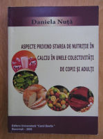 Anticariat: Daniela Nuta - Aspecte privind starea de nutritie in calciu in unele colectivitati de copii si adulti
