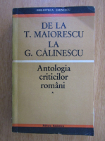 De la T. Maiorescu la G. Calinescu. Antologia criticilor romani (volumul 1)