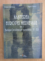 Denis Capraroiu, Eugen Denize - Nasterea Europei Medievale, volumul 1. Europa Occidentala, secolele V-XI