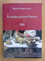 Anticariat: DIana Cristina Morar - In umbra picturii baroce