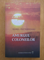 Anticariat: Dorel Pietrareanu - Amurgul coloneilor 