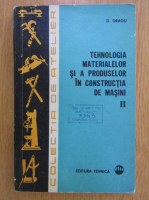 Dumitru Dragu - Tehnologia materialelor si a produselor in constructia de masini (volumul 2)