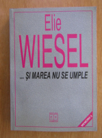 Elie Wiesel - ...Si marea nu se umple