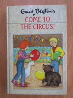 Enid Blyton - Come to the Circus!