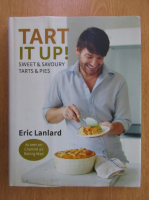 Eric Lanlard - Tart It Up! Sweet and Savoury Tarts and Pies