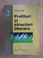 Florea Firan - Profiluri si structuri literare
