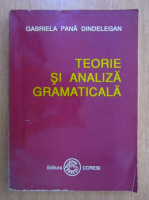 Gabriela Pana Dindelegan - Teorie si analiza gramaticala