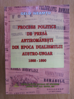 Gelu Neamtu - Procese politice de presa antiromanesti din epoca dualismului austro-ungar 1868-1890