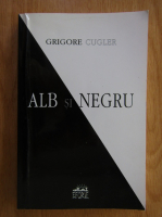 Anticariat: Grigore Cugler - Alb si negru