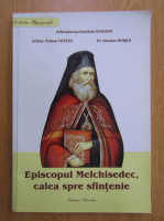 Ioachim Giosanu - Episcopul Melchisedec, calea spre sfintenie
