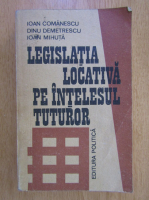 Anticariat: Ioan Comanescu - Legislatia locativa pe intelesul tuturor