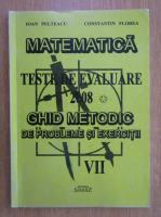 Ioan Pelteacu - Matematica. Teste de evaluare. Ghid metodic de probleme si exercitii, clasa a VII-a