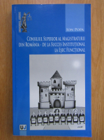 Anticariat: Ion Popa - Consiliul superior al magistraturii din Romania. De la succes institutional la esec functional 