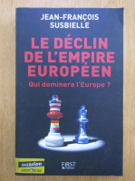 Anticariat: Jean Francois Susbielle - Le Declin de L'Empire Europeen  