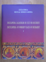 Anticariat: Lucia Stoica - Enciclopedia lacasurilor de cult din Bucuresti (volumul 1)