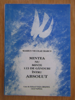 Anticariat: Marius Nicolae Marcu - Mintea nu minte 123 de ganduri intru absolut