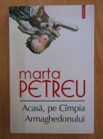 Marta Petreu - Acasa, pe Campia Armaghedonului