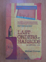 Anticariat: Michael Holman - Last Orders at Harrods