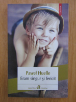 Anticariat: Pawel Huelle - Eram singur si fericit