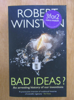 Robert Winston - Bad Ideas? An Arresting History of Our Inventions
