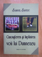 Samoil Saviuc - Cunoasterea si implinirea voii lui Dumnezeu