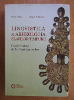 Sorin Paliga, Eugen Teodoru - Lingvistica si arheologia slavilor timpurii
