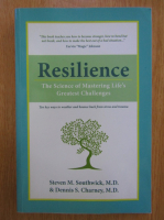 Anticariat: Steven M. Southwick - Resilience. The Science of Mastering Life's Greatest Challenges