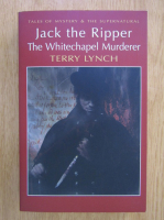 Terry Lynch - Jack the Ripper. The Whitechapel Murderer