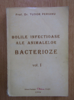 Tudor Perianu - Bolile infectioase ale animalelor, volumul 1. Bacterioze