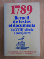 1789. Recueil de textes et documents du XVIIIe siecle a nos jours