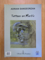 Adrian Sangeorzan - Tatuaje pe marmura (editie bilingva)