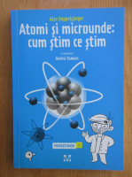 Anticariat: Alex Doppelganger - Atomi si microunde. Cum stim ce stim