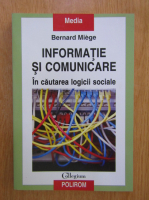 Bernard Miege - Informatie si comunicare. In cautarea logicii sociale