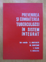 C. Anastasatu - Prevenirea si combaterea tuberculozei in sistem integrat