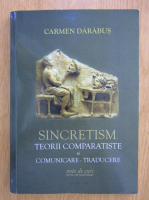 Carmen Darabus - Sincretism. Teorii comparatiste si comunicare-traducere