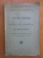 Conventiunile internationale de la Haga si Geneva si alte asemenea conventiuni cari intereseaza administratiunea armatei