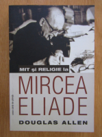 Douglas Allen - Mit si religie la Mircea Eliade
