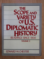 Anticariat: Edward W. Chester - The Scope and Variety of U.S. Diplomatic History (volumul 2)