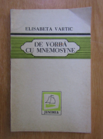Elisabeta Vartic - De vorba cu Mnemosyne