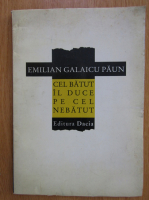 Emilian Galaicu Paun - Cel batut il duce pe cel nebatut