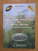 Eugen Petrescu - Valcea. Tara lupilor getici sau tinutul valcilor (volumul 1)
