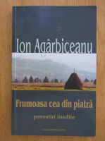 Ion Agarbiceanu - Frumoasa cea din piatra