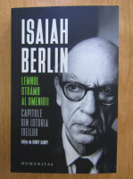 Isaiah Berlin - Lemnul stramb al omenirii. Capitole din istoria ideilor