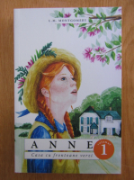 L. M. Montgomery - Anne. Casa cu frontoane verzi (volumul 1)