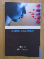 Marius Dumitrescu - Rautatea unui parfum