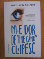 Mary Laura Philpott - Mi-e dor de tine cand clipesc