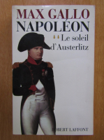 Anticariat: Max Gallo - Napoleon, volumul 2. Le soleil d'Austerlitz