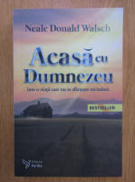 Anticariat: Neale Donald Walsch - Acasa cu Dumnezeu