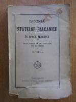 Nicolae Iorga - Istoria statelor balcanice in epoca moderna