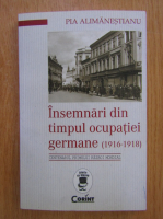 Pia Alimanestianu - Insemnari din timpul ocupatiei germane (1916-1918)